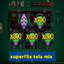 superflix tela mix